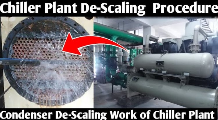 When and How to De-Scale a Chiller Condenser: Key Considerations and Precautions